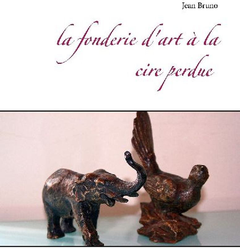 La fonderie d'art à la cire perdue
