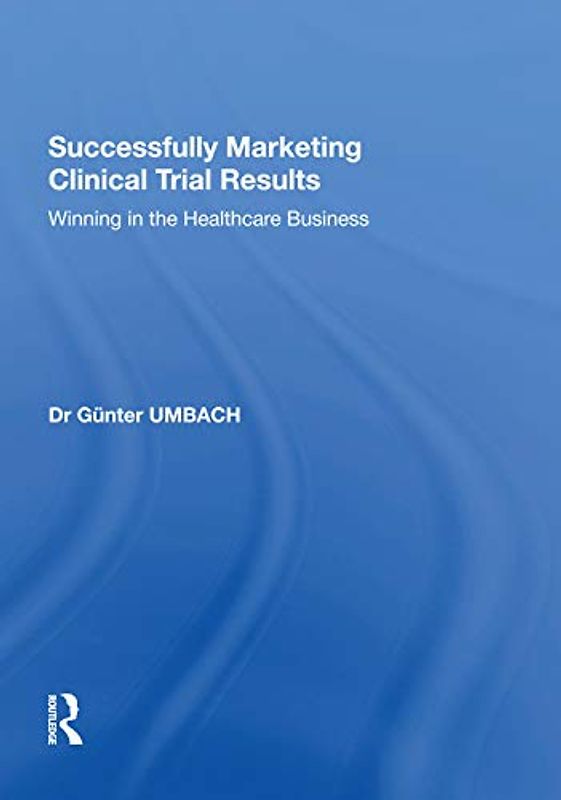 Successfully Marketing Clinical Trial Results: Winning in the Healthcare Business