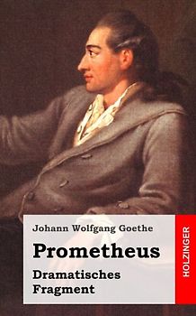 Prometheus: Dramatisches Fragment - Goethe, Johann Wolfgang