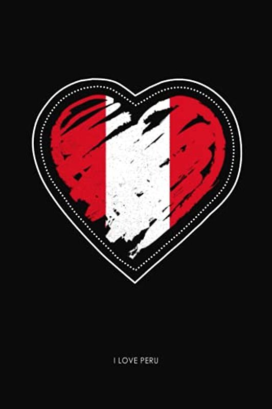 I Love Peru: Lined Journal With Heart Peruvian Flag | Peru Quote Cover Notebook | 120 Pages | 6 x 9 Inches