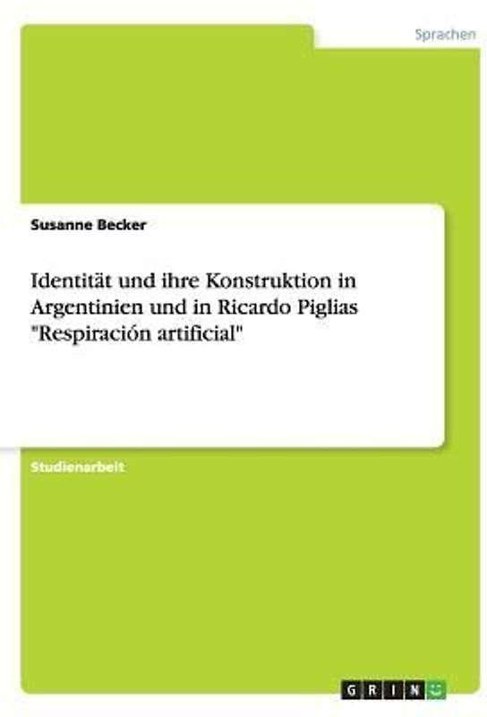 Identität und ihre Konstruktion in Argentinien und in Ricardo Piglias "Respiración artificial"