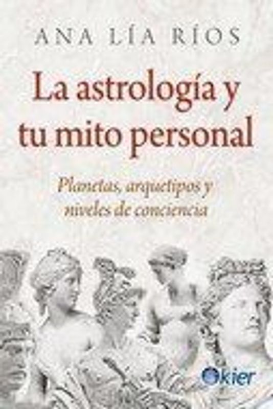 La astrología y tu mito personal : planetas, arquetipos y niveles de conciencia