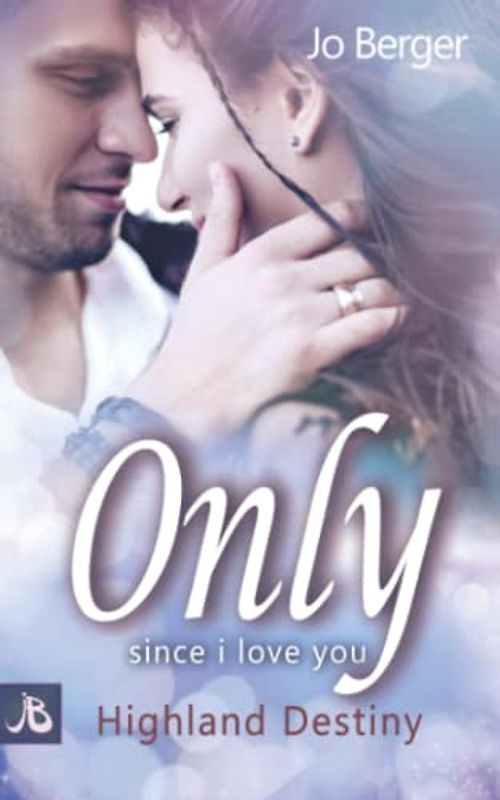 Only since i love you: Highland Destiny (Highland Gentlemen, Band 8)