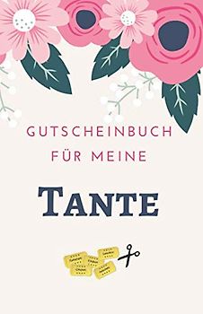 Gutscheinbuch Für Meine Tante: Tante Geschenk | Gutscheinheft zum Selber Ausfüllen für die Tante | Blanko Gutscheine zum Verschenken für Geburtstage ... Anlässe (Tante Geburtstagsgeschenk, Band 1)