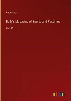 Baily's Magazine of Sports and Pastimes: Vol. 22