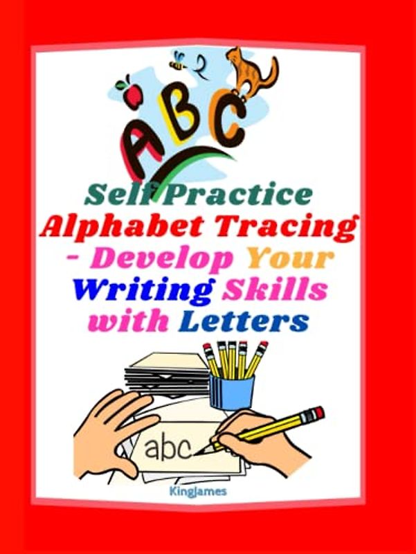 Self Practice Alphabet Tracing - Develop Your Writing Skills with Letters: Make Learning ABCs Fun with Step-by-Step Letters Tracing for Kids 3+
