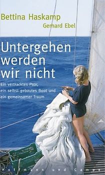 Untergehen werden wir nicht. Ein vertracktes Paar, ein selbst gebautes Boot und ein gemeinsamer Traum