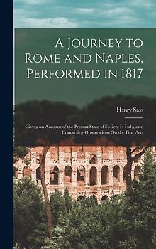 A Journey to Rome and Naples, Performed in 1817: Giving an Account of the Present State of Society in Italy, and Containing Observations On the Fine A
