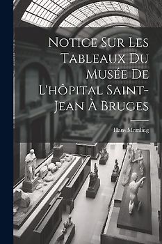 Notice Sur Les Tableaux Du Musée De L'hôpital Saint-Jean À Bruges