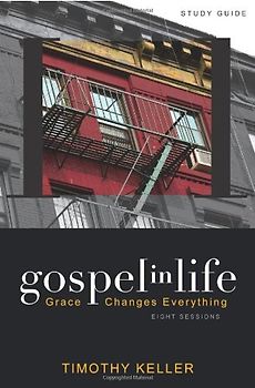 Gospel in Life: Grace Changes Everything - Keller, Timothy