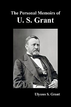 The Personal Memoirs of U. S. Grant, complete and fully illustrated