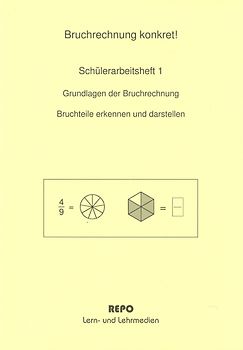 Bruchrechnung konkret! - Schülerarbeitsheft 1. Grundlagen der Bruchrechnung - Bruchteile erkennen und darstellen