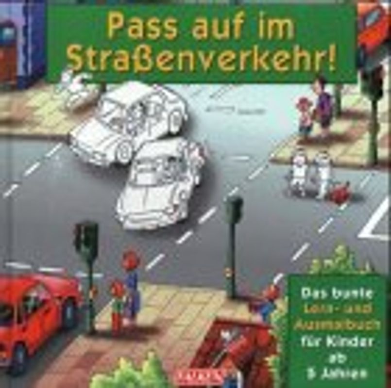 Pass auf im Strassenverkehr!. Das bunte Lern- und Ausmalbuch für Kinder ab 5 Jahren