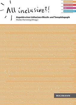 All inclusive?! Aspekte einer inklusiven Musik- und Tanzpädagogik