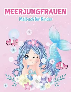 Meerjungfrauen Malbuch für Kinder: Meerjungfrau Malbuch für Kinder, Mädchen und Jungen im Alter von 4-8 Jahren: 40 Beeindruckende Seiten mit Meerjungfrauen und Meerestieren