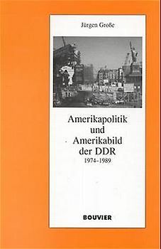 Amerikapolitik und Amerikabild der DDR 1974-1989