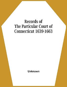 Records Of The Particular Court Of Connecticut 1639-1663