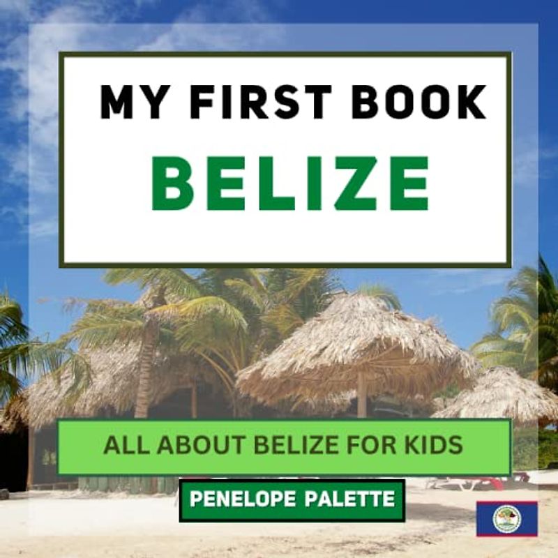My First Book - Belize: All About Belize For Kids