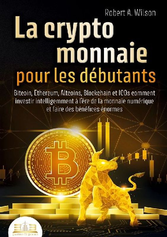 LA CRYPTOMONNAIE POUR LES DÉBUTANTS - Bitcoin, Ethereum, Altcoins, Blockchain et ICOs
