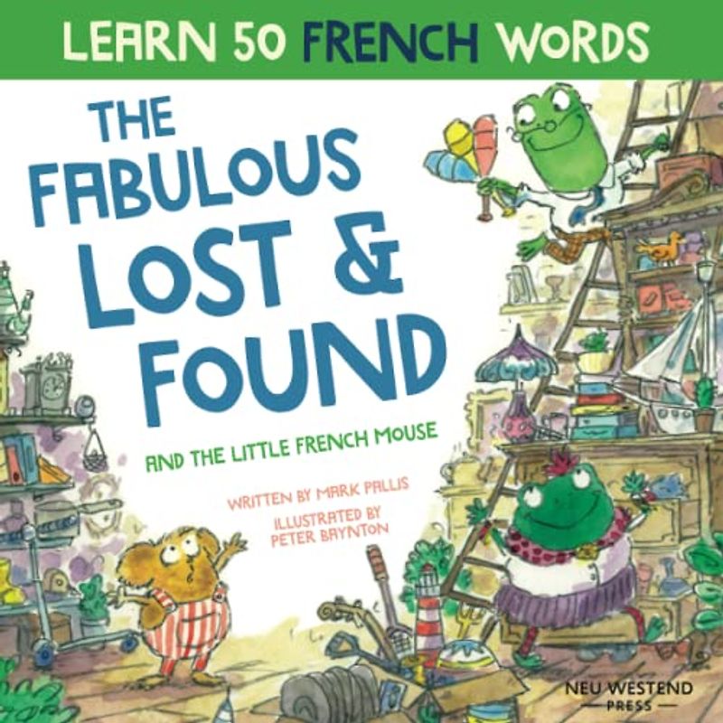 The Fabulous Lost and Found and the little French mouse: A heartwarming and funny bilingual children's book French English to teach French to kids ... book French English to teach French to kids