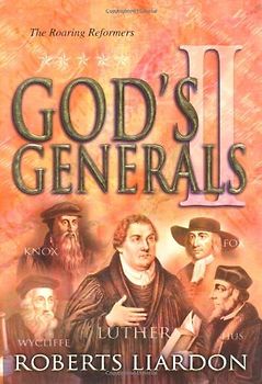 God's Generals Volume 2: The Roaring Reformers - Liardon, Roberts