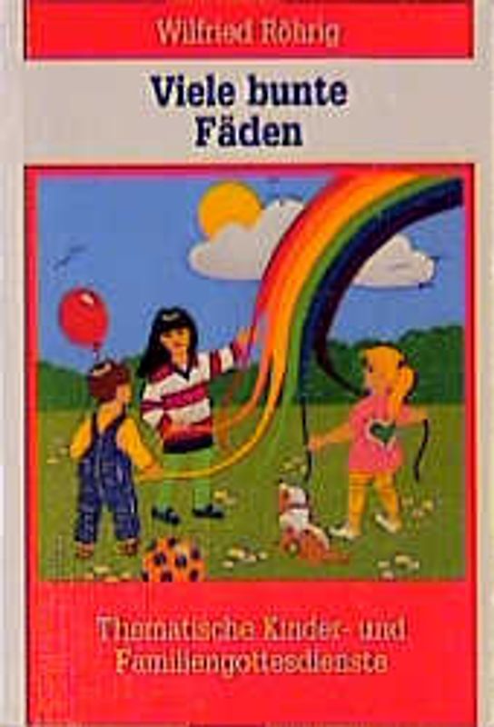 Viele bunte Fäden. Thematische Kinder- und Familiengottesdienste