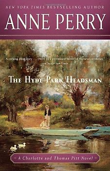 The Hyde Park Headsman: A Charlotte and Thomas Pitt Novel (Charlotte & Thomas Pitt Novels) - Perry, Anne