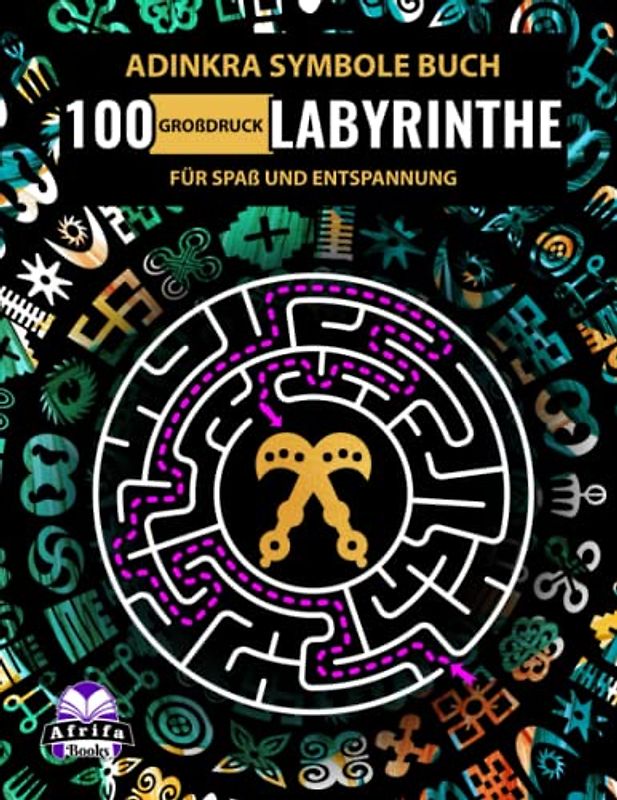 ADINKRA SYMBOLE BUCH: 100 Großdruck-Labyrinthe für Spaß und Entspannung: Labyrinth-Rätsel & Denkspiele für Erwachsene & Teenager