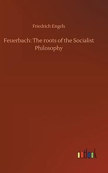 Feuerbach: The roots of the Socialist Philosophy