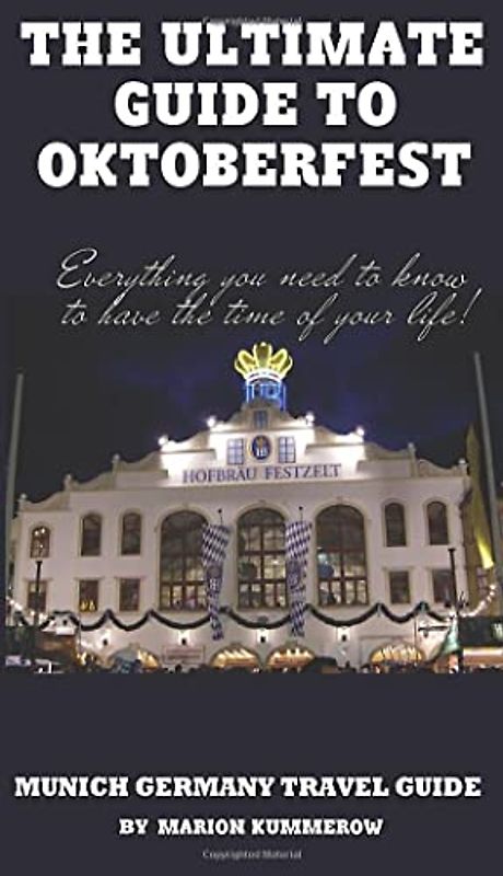 The Ultimate Guide to Oktoberfest: Munich Germany Travel Guide