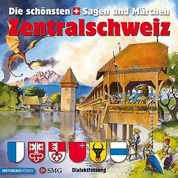 Die schönsten Sagen und Märchen: Zentralschweiz
