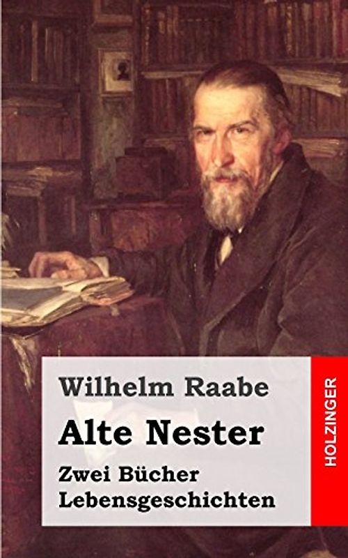 Alte Nester: Zwei Bücher Lebensgeschichten - Raabe, Wilhelm