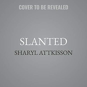 Slanted: How the News Media Taught Us to Love Censorship and Hate Journalism