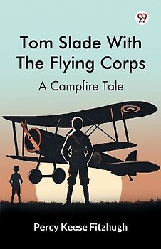Tom Slade With The Flying Corps A Campfire Tale