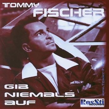 Tommy Fischer - Gib Niemals auf