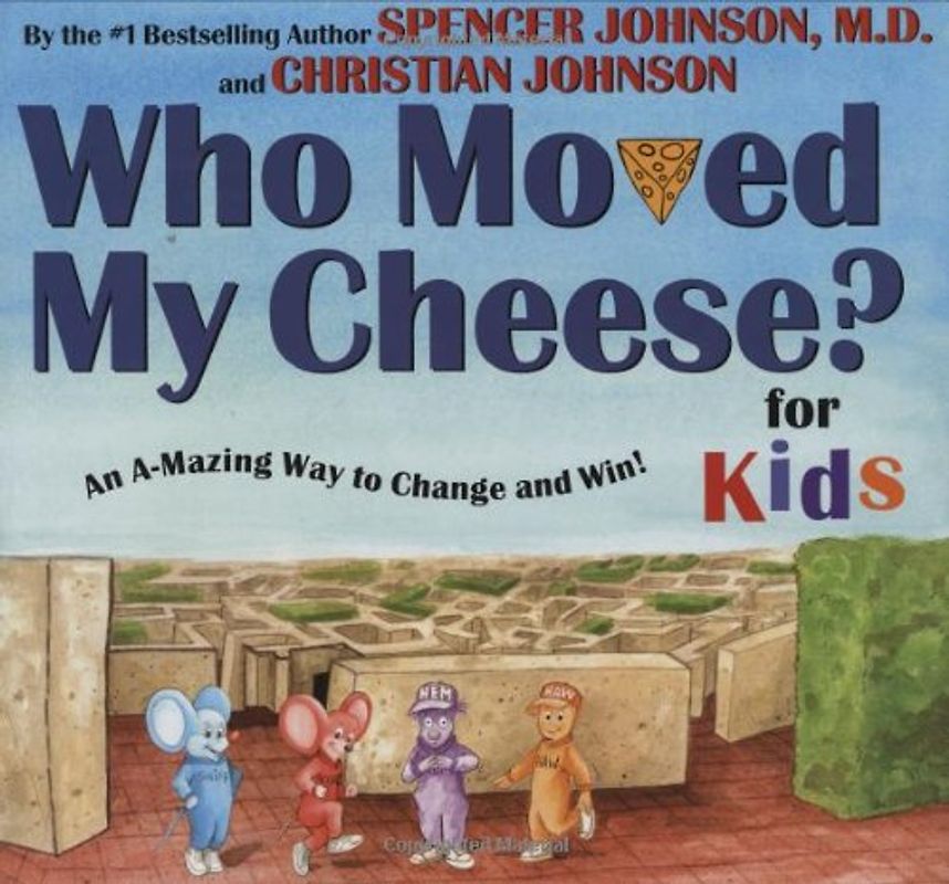 WHO MOVED MY CHEESE? For Kids - Spencer Johnson