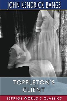 Toppleton's Client (Esprios Classics): or, A Spirit in Exile