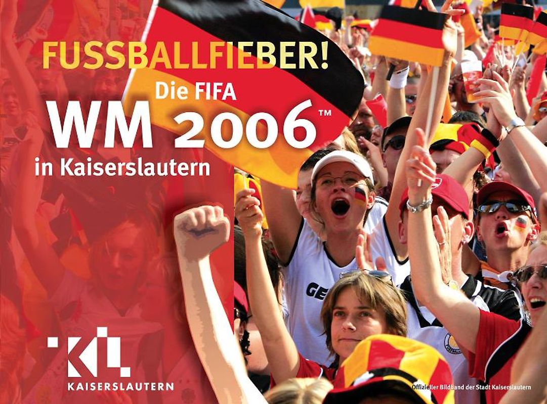 Fussballfieber - Die FIFA WM 2006 in Kaiserslautern