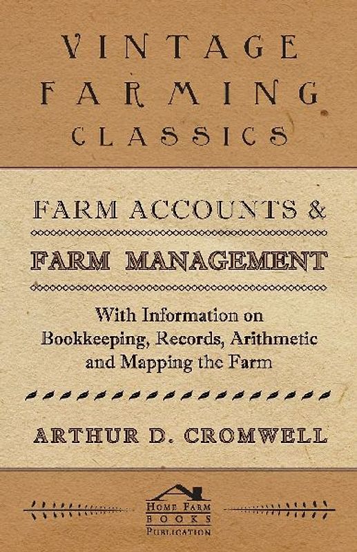 Farm Accounts and Farm Management - With Information on Book Keeping, Records, Arithmetic and Mapping the Farm