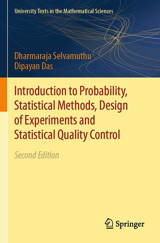 Introduction to Probability, Statistical Methods, Design of Experiments and Statistical Quality Control