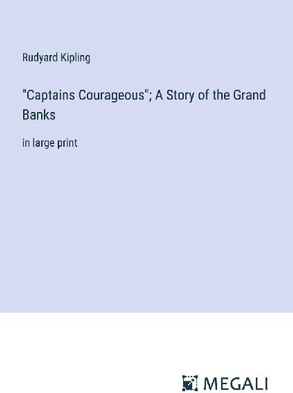 "Captains Courageous"; A Story of the Grand Banks