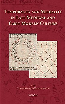 Temporality and Mediality in Late Medieval and Early Modern Culture (Cursor Mundi, 32, Band 32)
