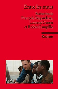Entre les murs. Scénario de François Bégaudeau, Laurent Cantet et Robin Campillo. Französischer Text mit deutschen Worterklärungen. B2 (GER)