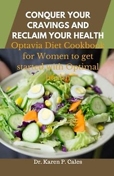 CONQUER YOUR CRAVINGS AND RECLAIM YOUR HEALTH: Optavia Diet Cookbook for Women to get started with Optimal health