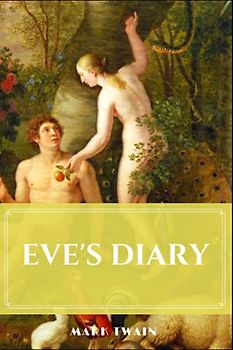 EVE'S DIARY By Mark Twain: with Original illustrations