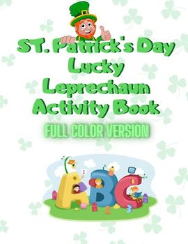 St. Patrick's Day Lucky Leprechaun Activity Book Full Color Version: Tracing, Counting, Coloring, Matching, Math And More Activity Book.
