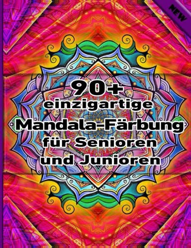 90+ einzigartige Mandala-Färbung für Senioren und Junioren: Ein Mandala-Malbuch für Erwachsene mit lustigen, einfachen, und entspannende Malvorlagen