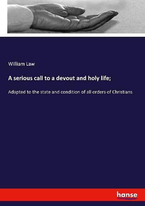 A serious call to a devout and holy life;