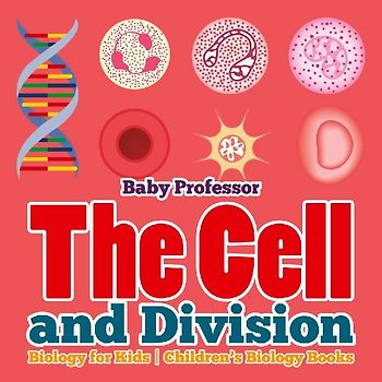 The Cell and Division Biology for Kids | Children's Biology Books