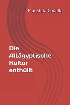 Die Altägyptische Kultur enthüllt